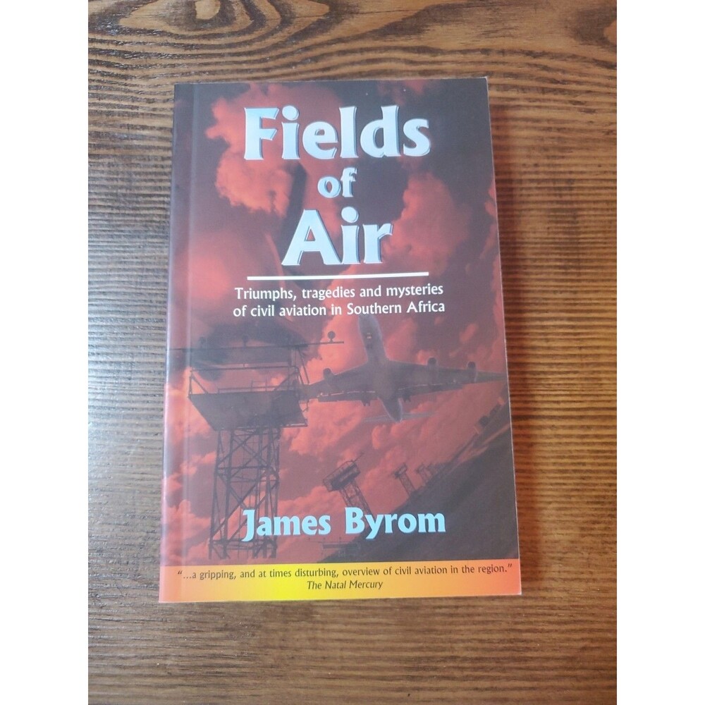 Fields Of Air Triumphs Tragedies And Mysteries Of Civil Aviation Southern Africa